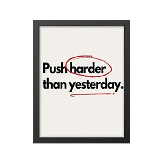 Push harder than yesterday.