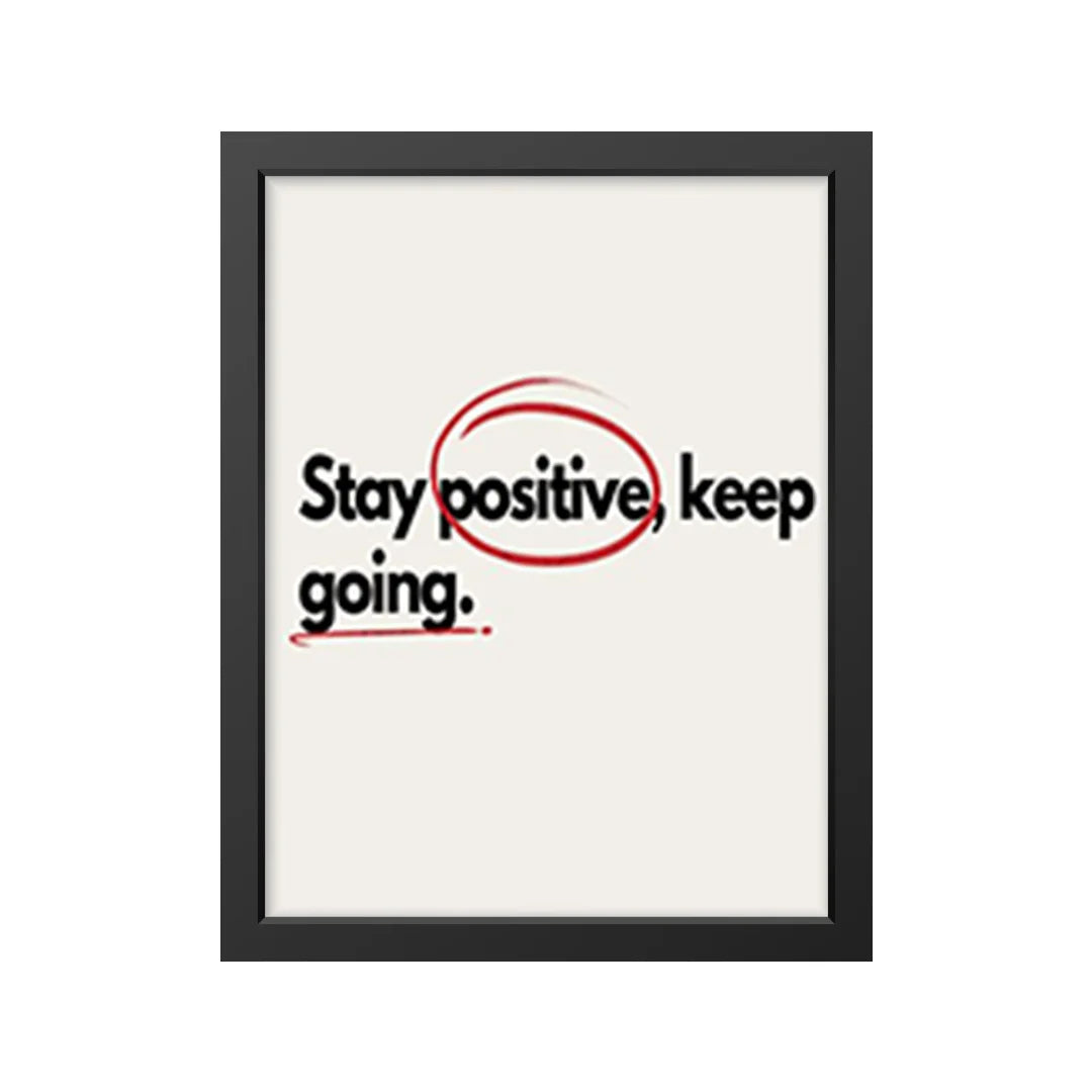 Stay positive, keep going.