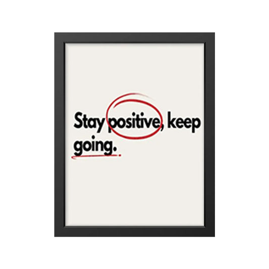 Stay positive, keep going.