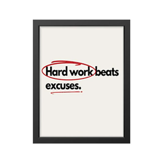 Hard work beats excuses.