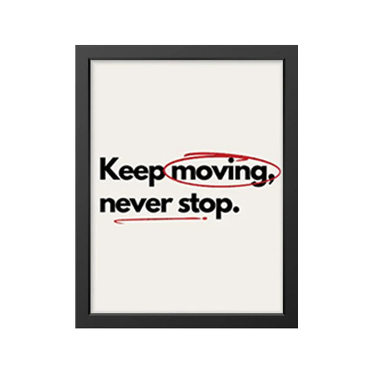 Keep moving, never stop.