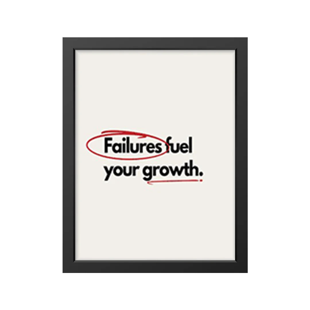 Failures fuel your growth.