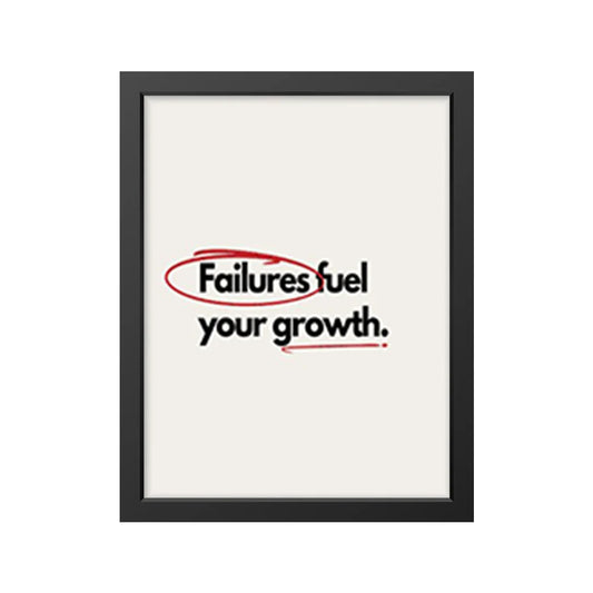 Failures fuel your growth.