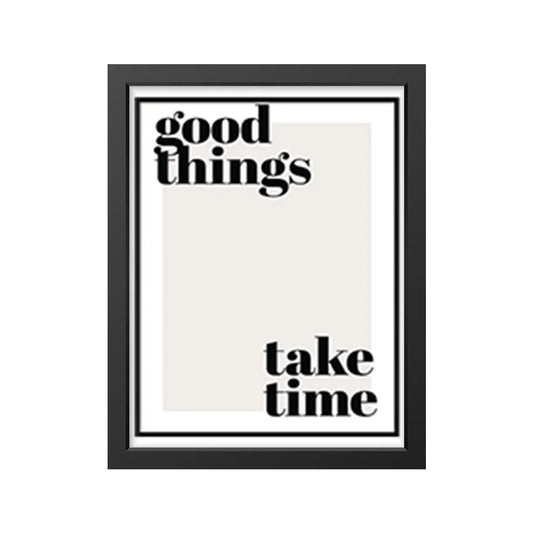 Good things take time.