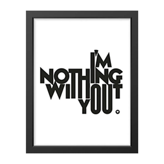 I’m Nothing Without You” Wall Art