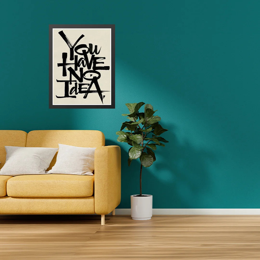 You Have No Idea – Bold Motivational Wall Art
