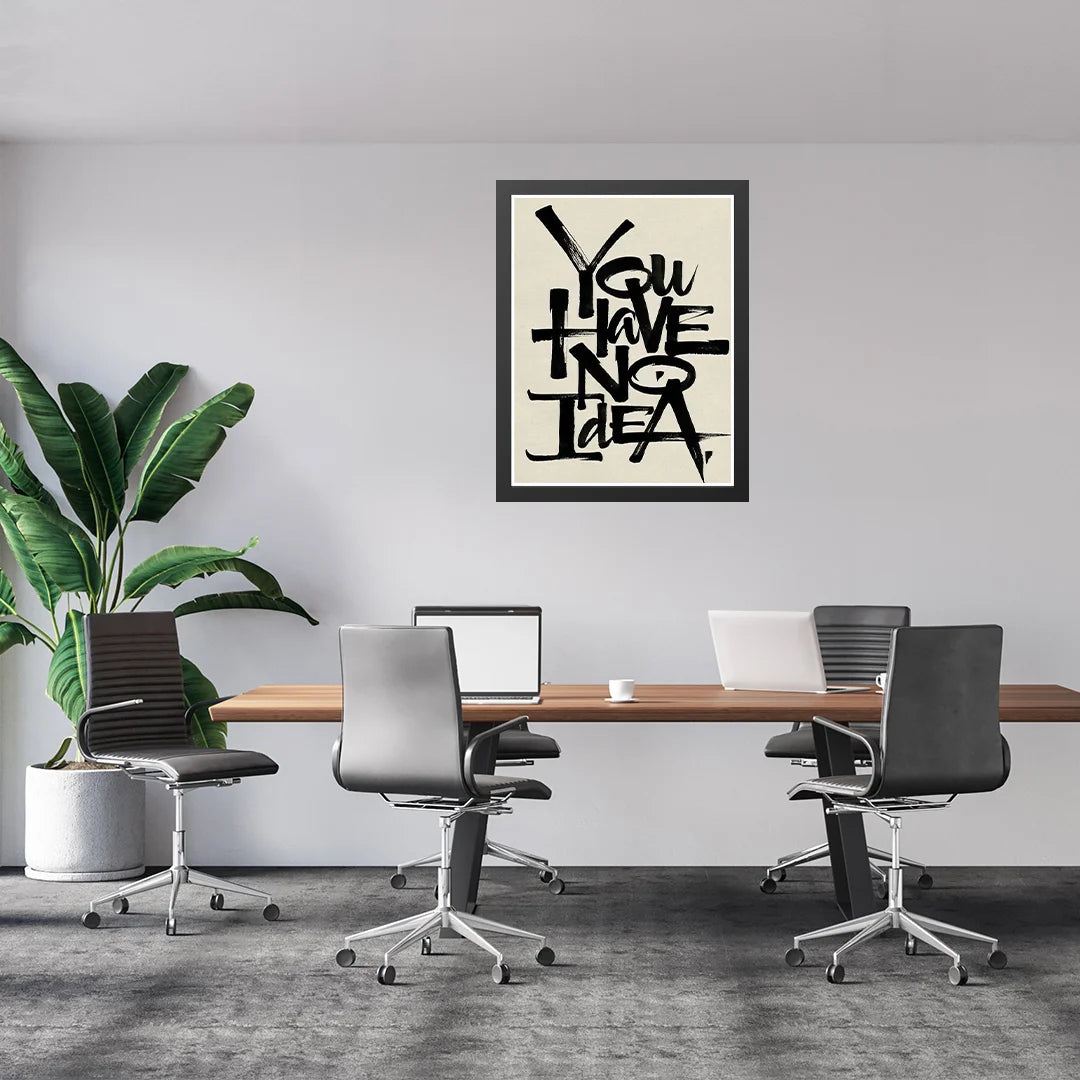 You Have No Idea – Bold Motivational Wall Art