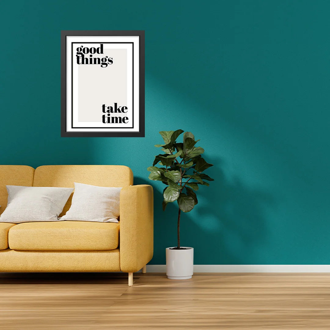 Good things take time.