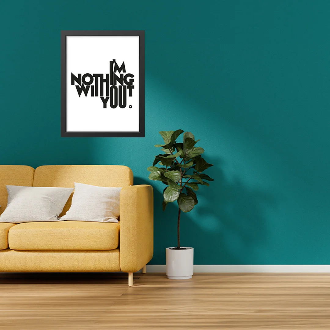 I’m Nothing Without You” Wall Art
